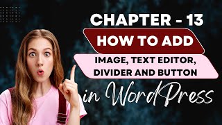 Chapter 13  Design Home Page How to Add Image Text Editor Divider and Button in Wordpress [upl. by Adianez41]