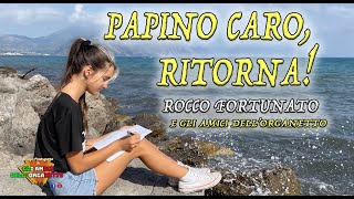 Papino caro ritorna  Rocco Fortunato [upl. by Roos402]