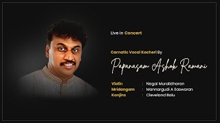 Papanasam Ashok Ramani  Carnatic Vocal Kacheri  Live in Concert  carnaticprapancha [upl. by Aamsa]