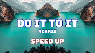 ACRAZE  Do It To It Speed Up  Fast  Nightcore [upl. by Dianthe]