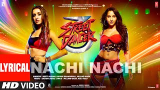 LYRICAL Nachi Nachi  Street Dancer 3D Varun D Shraddha K Nora F Neeti MDhvani BMillind G [upl. by Derna]