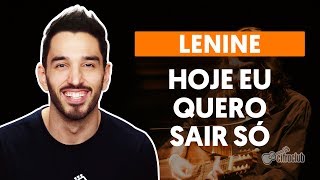 HOJE EU QUERO SAIR SÓ  Lenine aula de violão completa [upl. by Yelsna]