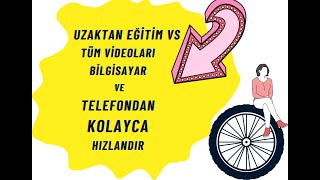 Uzaktan Eğitim vs Tüm Videoları PC ve Telefondan Hızlandırma [upl. by Betteanne]