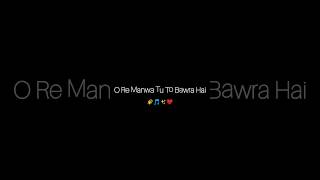 O re manwa tu to bawra hai  Lyrics  Iktara Ranbir kapoor  whatsapp Black Lyrics screen status [upl. by Sirtimid]