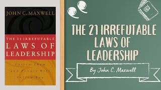 The 21 Irrefutable Laws of Leadership by John C Maxwell Follow Them and People will Follow You [upl. by Adaran]