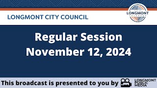 Longmont City Council  Regular Session  November 12 2024 [upl. by Paradies594]