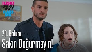 Sakın doğurmayın  İlişki Durumu Karışık 20 Bölüm [upl. by Edbert]