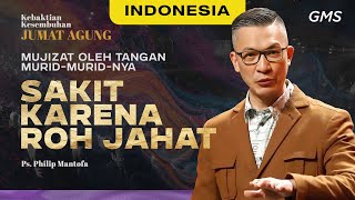 Indonesia  Ibadah Jumat Agung Sakit Karena Roh Jahat  Ps Philip Mantofa GMS Church [upl. by Lamdin792]