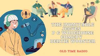 The Inimitable Jeeves  P G Wodehouse  Comedy  Bertie Wooster  Old Time Radio [upl. by Aniehs960]