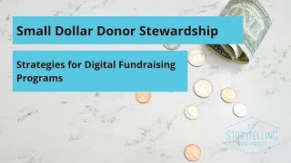 Small Dollar Donor Stewardship  Strategies for Digital Fundraising Programs [upl. by Eydie91]