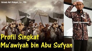 Profil Singkat Muawiyah bin Abu Sufyan  Ustadz Adi Hidayat Lc MA [upl. by Okihcas140]