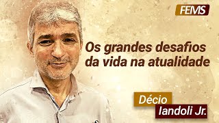 Os grandes desafios da vida na atualidade com Décio Iandoli Jr [upl. by Clem]