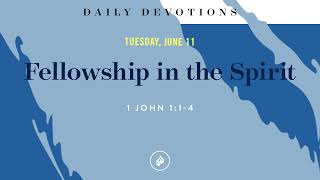 Fellowship in the Spirit – Daily Devotional [upl. by Atenik965]