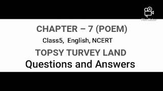 Topsy Turvy Land Poem Question and Answers Chapter7 Class5 English NCERT [upl. by Annat]