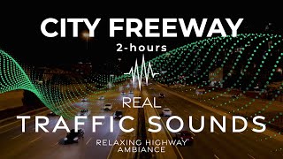 CITY FREEWAY  Highway White Noise  2 Hours of REAL TRAFFIC Sounds [upl. by Trinetta658]