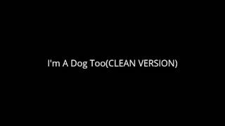 Imma Dog TooClean Version [upl. by Issy630]