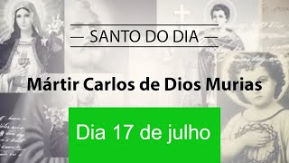 Santo do Dia 17 de julho  MÃ¡rtir Carlos de Dios Murias [upl. by Judd]