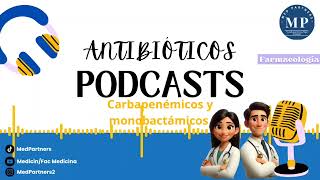 ANTIBIÓTICOS BETALACTÁMICOS CARBAPENÉMICOS Y MONOBACTÁMICOS  Podcast [upl. by Galvan]