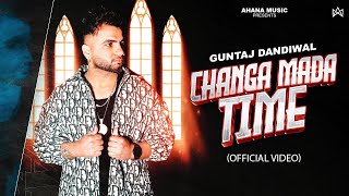 Changa Mada Time Official Video Guntaj Dandiwal  Punjabi Songs 2024  Punjabi Songs [upl. by Jesh]