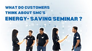 What Do Customers Think About SMCs EnergySaving Seminar [upl. by Ellezig]