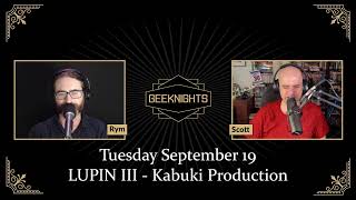 GeekNights Live LUPIN III  Kabuki Production [upl. by Asiuol]