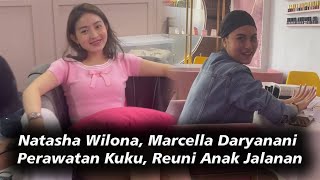 Natasha Wilona Marcella Daryanani Reuni Anak Jalanan Nih Mereka Lagi Perawatan Kuku [upl. by Acinod]