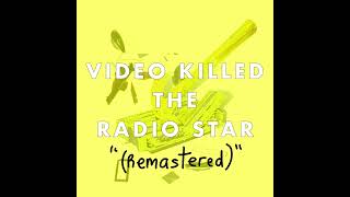 Video Killed The Radio Star Remastered [upl. by Bills]