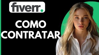 Como Contratar en Fiverr [upl. by Waylen]