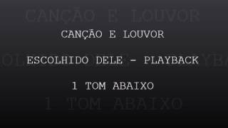 CANÇÃO E LOUVOR ESCOLHIDO DELE PLAYBACK 1 TOM ABAIXO [upl. by Krystle]