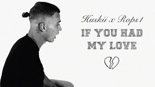 HUSKII x ROPS1  IF YOU HAD MY LOVE [upl. by Arne]