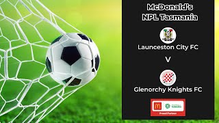 McDonalds NPL Tasmania Round 9 Launceston City v Glenorchy Knights [upl. by Aihtniroc]