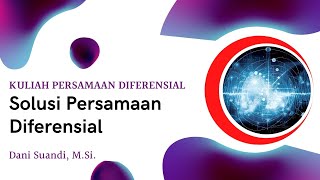 SERI KULIAH PERSAMAAN DIFERENSIAL BIASA  SOLUSI PERSAMAAN DIFERENSIAL [upl. by Eirruc787]