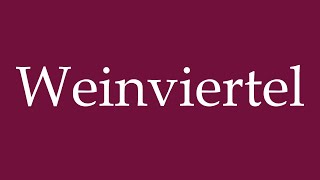 How to Pronounce Weinviertel Wine quarter Correctly in German [upl. by Kial]