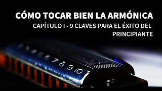 CÓMO TOCAR BIEN LA ARMÓNICA  CAPÍTULO I  9 claves para el éxito del principiante [upl. by Osrick34]