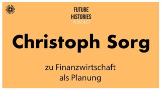 Christoph Sorg zu Finanzwirtschaft als Planung  Future Histories S03E21 [upl. by Ahsiek]