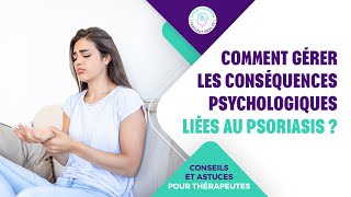 COMMENT GÉRER LES CONSÉQUENCES PSYCHOLOGIQUES LIÉES AU PSORIASIS [upl. by Spiros]