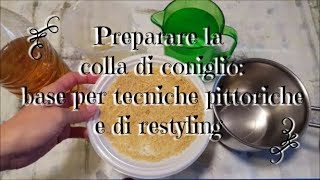 Preparare la colla di coniglio per tecniche di restyling [upl. by Irbua]