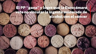 El PP “gana” y logra que la Eurocámara vote no vincular la ingesta moderada de alcohol con el cáncer [upl. by Tnemelc]