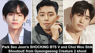 Park Seo Joons SHOCKING BTS V and Choi Woo Shik Shoutout from Gyeongseong Creature 2 shoot [upl. by Danae]