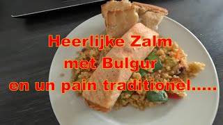 Overheerlijke Zalm met Bulgur en un pain traditionel [upl. by Rainer753]