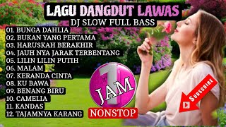 BUNGA DAHLIA BUKAN YANG PERTAMA HARUSKAH BERAKHIR LAGU DANGDUT LAWAS COCOK BUAT SANTAI DJ SLOW 1 JAM [upl. by Lyred856]