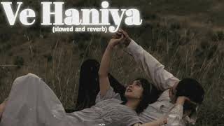 Ve Haniya slowed and reverb Song [upl. by Spitzer494]