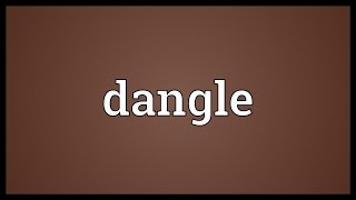 Dangle Meaning [upl. by Aizek720]