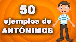 LOS ANTÓNIMOS I 50 ejemplos de ANTÓNIMOS I Ejemplos ANTÓNIMOS I FÁCIL Y RÁPIDO [upl. by Erimahs]