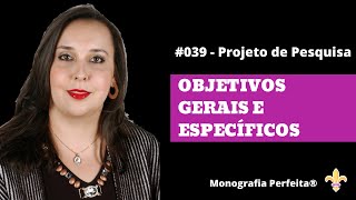 039   Projeto de Pesquisa 0610 Como elaborar os Objetivos Gerais e Específicos [upl. by Onileva799]