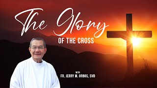 THE GLORY OF THE CROSS with Fr Jerry Orbos SVD [upl. by Eem]