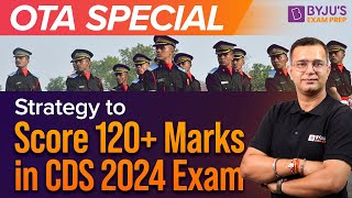 CDS OTA Special  Strategy to score 120 in CDS 2024 Exam  CDS OTA  CDS 2024 Exam Preparation [upl. by Aracahs640]