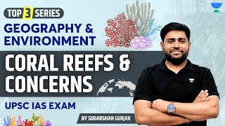 Coral Reefs amp Concerns  Geography amp Environment  UPSC IAS Exam SudarshanGurjar [upl. by Arther]