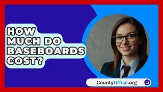 How Much Do Baseboards Cost  CountyOfficeorg [upl. by Rickie]