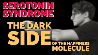 Serotonin Syndrome The Dark Side of the ‘Happiness Molecule’ [upl. by Syxela]